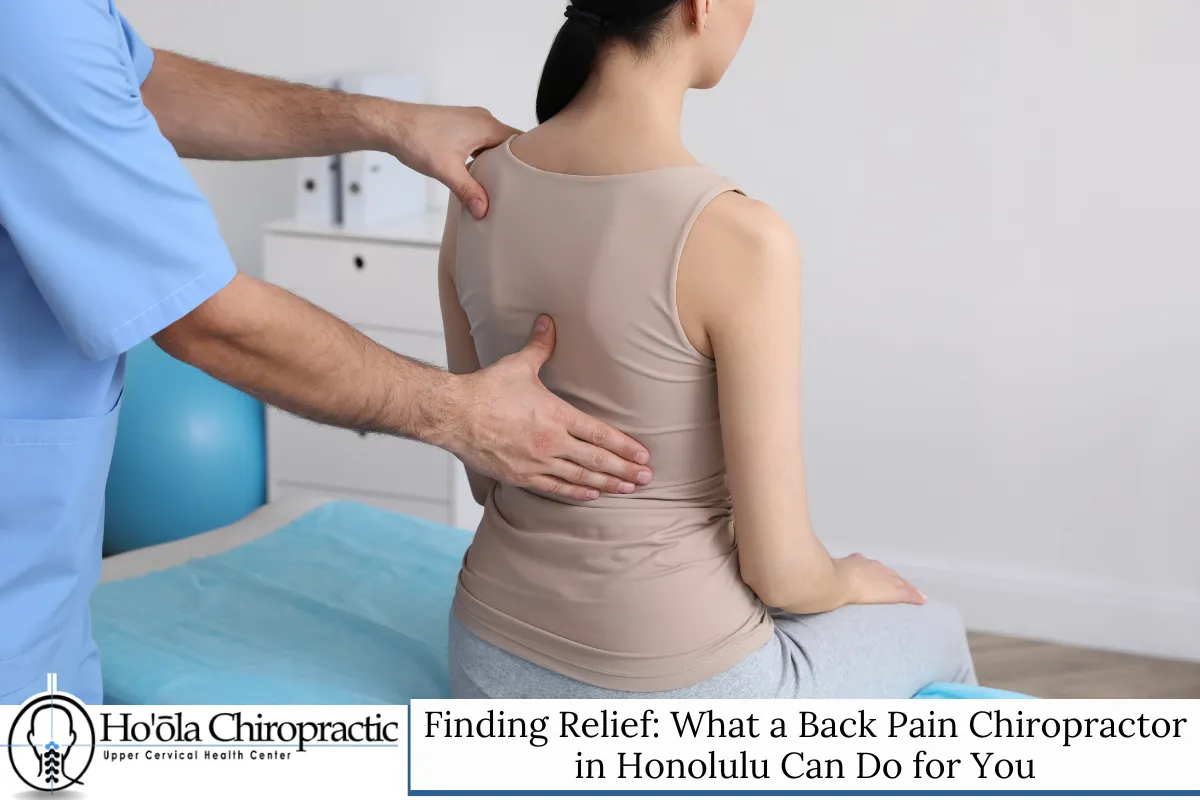 Finding Relief What a Back Pain Chiropractor in Honolulu Can Do for You