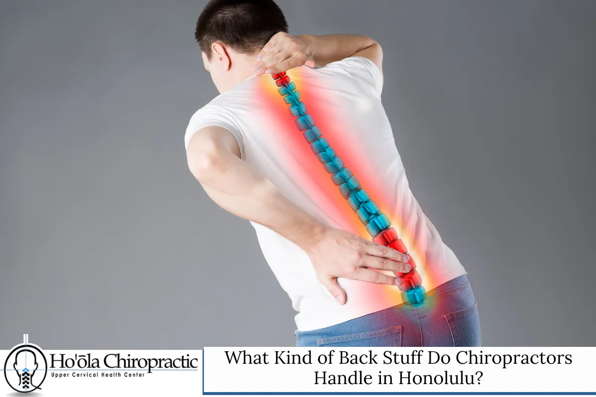 What Kind of Back Stuff Do Chiropractors Handle in Honolulu